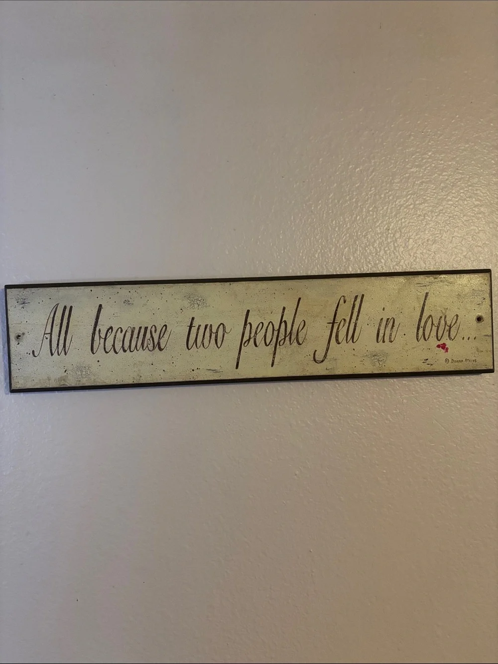 All Because Two People Fell In Love, Wooden Wall Sign 18x4”